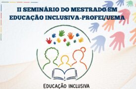 Vem aí o II Seminário do Mestrado em Educação Inclusiva – PROFEI/UEMA! Com o tema “Educação Inclusiva e Interseccionalidade: Formação Docente, Direitos Humanos e Transformação Social”.